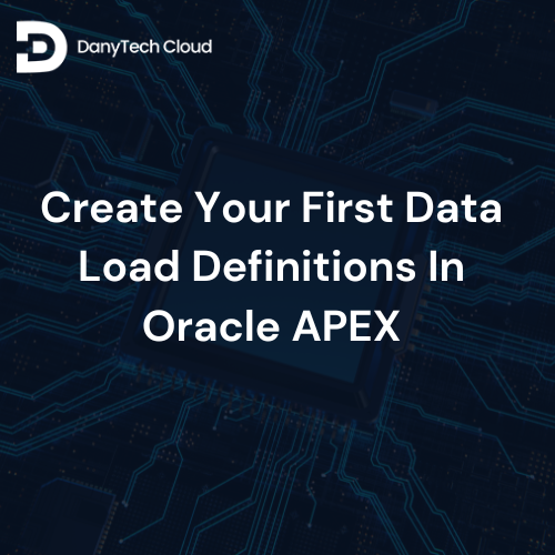 You are currently viewing Create Your First Data Load Definitions In Oracle APEX